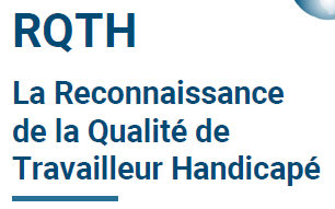 La Reconnaissance Qualité Travailleur Handicapé (RQTH)